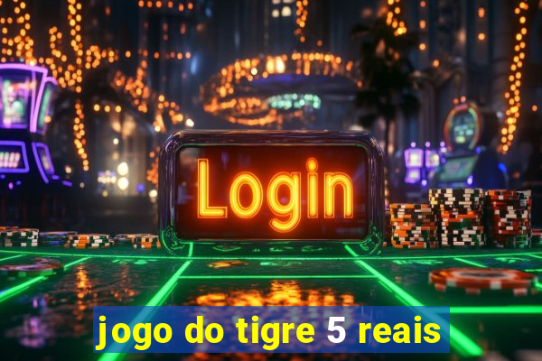 jogo do tigre 5 reais